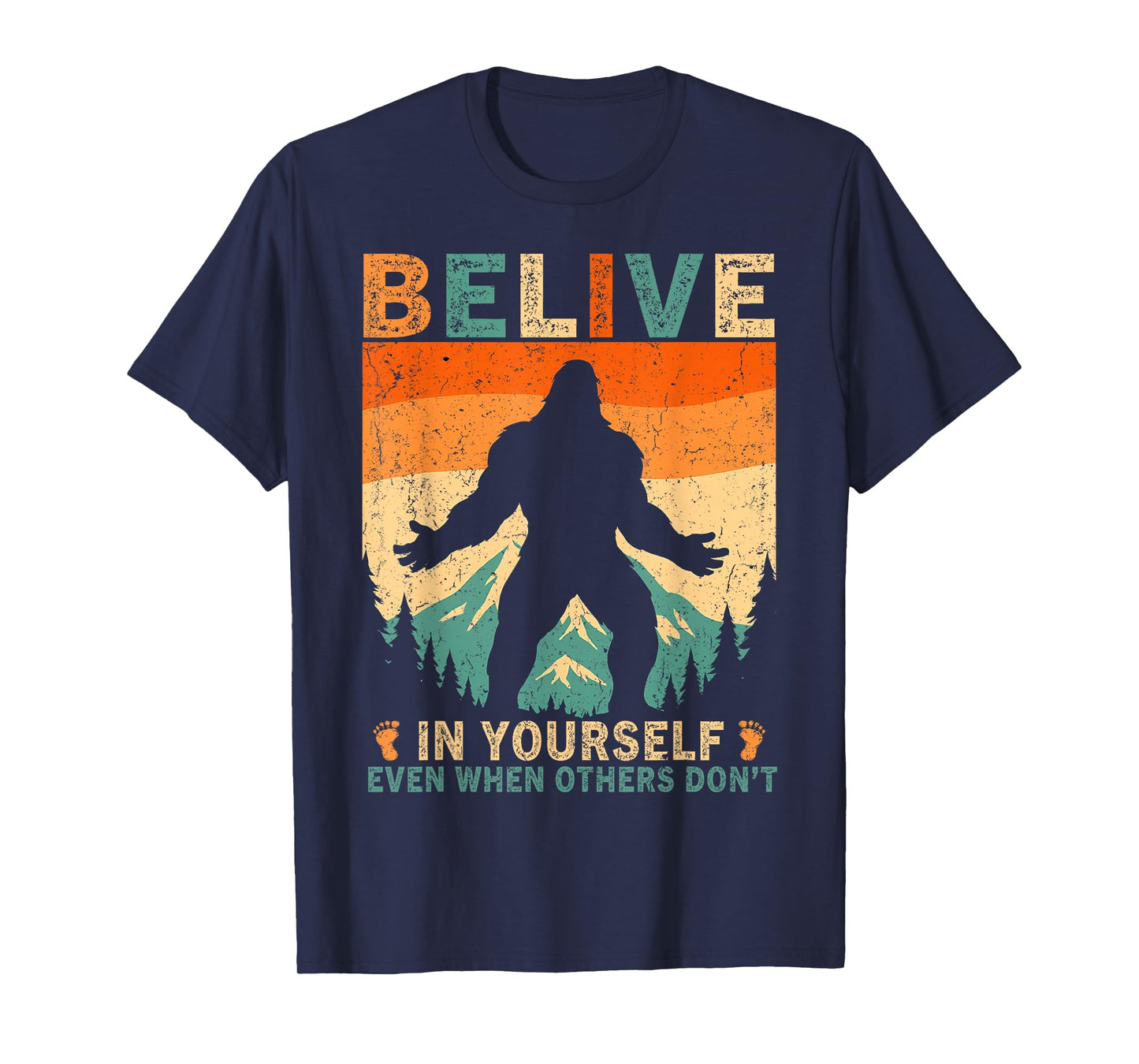 Believe in Yourself Sasquatch Funny Motivational Bigfoot T-Shirt