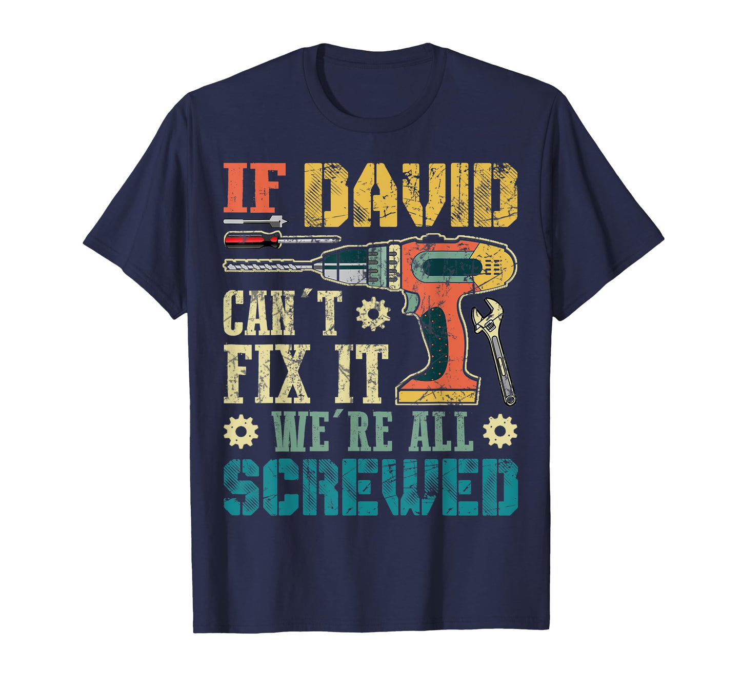 Mens If David Can't Fix it We're All Screwed Funny Fathers Gift T-Shirt