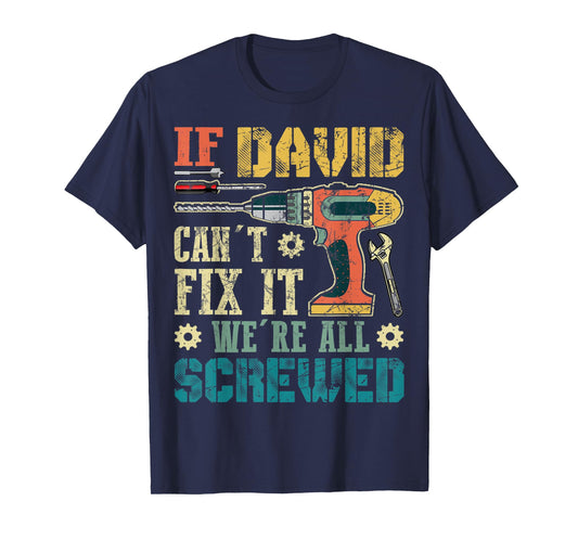 Mens If David Can't Fix it We're All Screwed Funny Fathers Gift T-Shirt