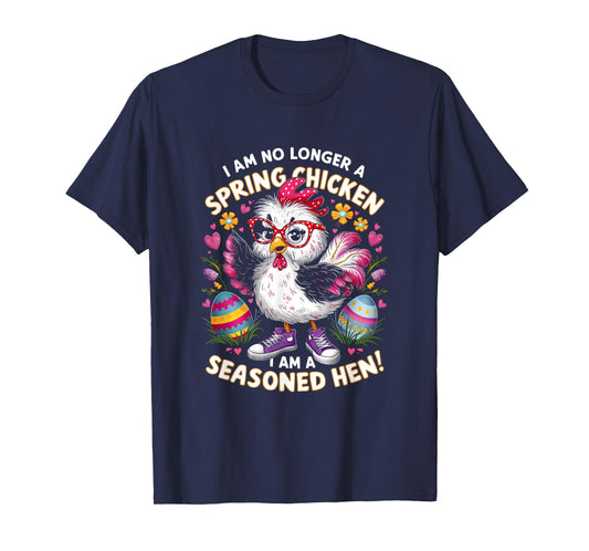 Crazy Chicken Lady Not a Spring Chicken Easter Seasoned Hen T-Shirt