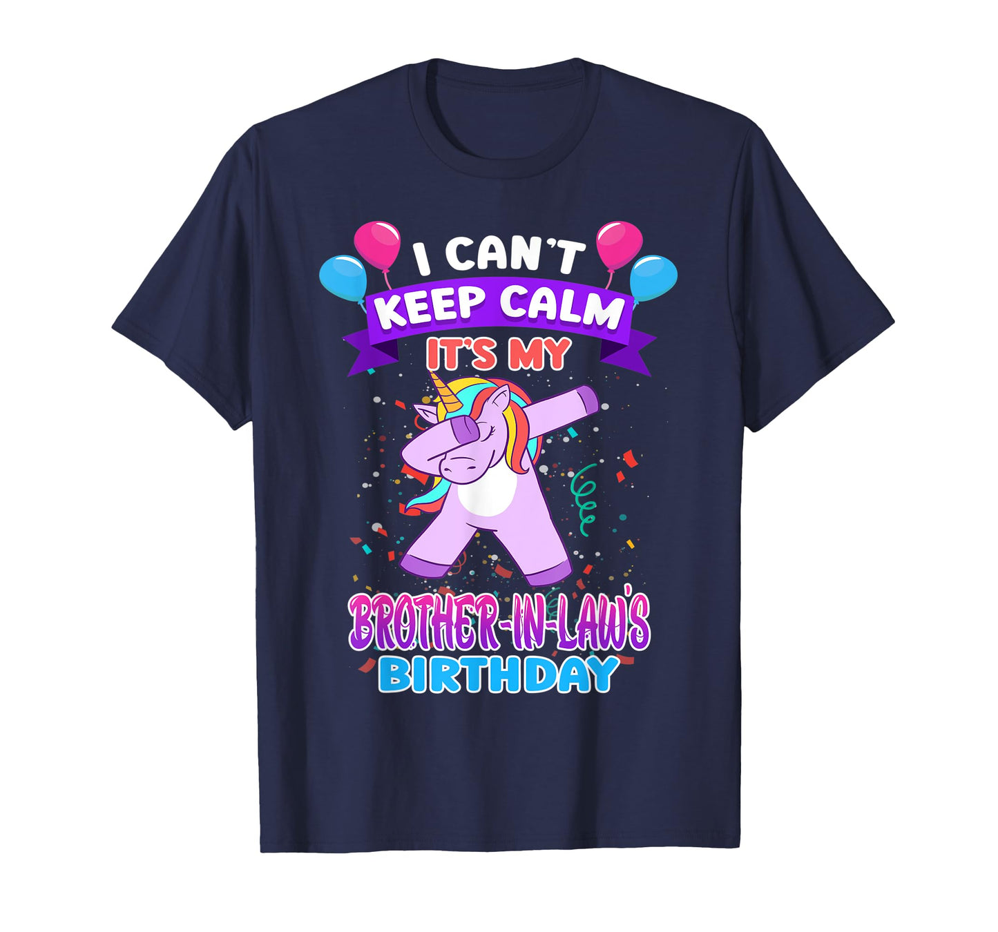 I Cant Keep Calm Its My Brother in law Birthday Unicorn Dab T-Shirt