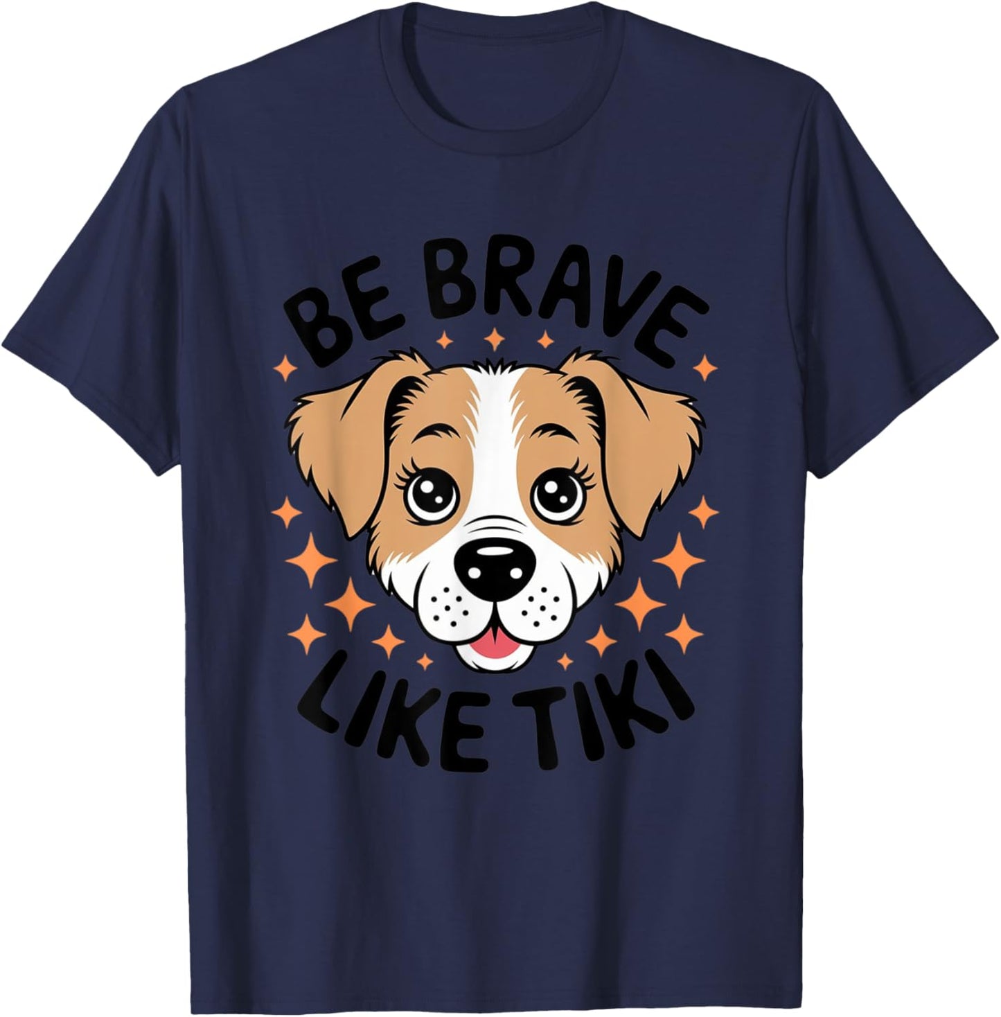 Funny Pets Be Brave Like Tiki Design For Lovers Dog T-Shirt