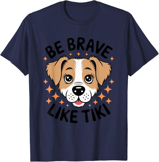 Funny Pets Be Brave Like Tiki Design For Lovers Dog T-Shirt