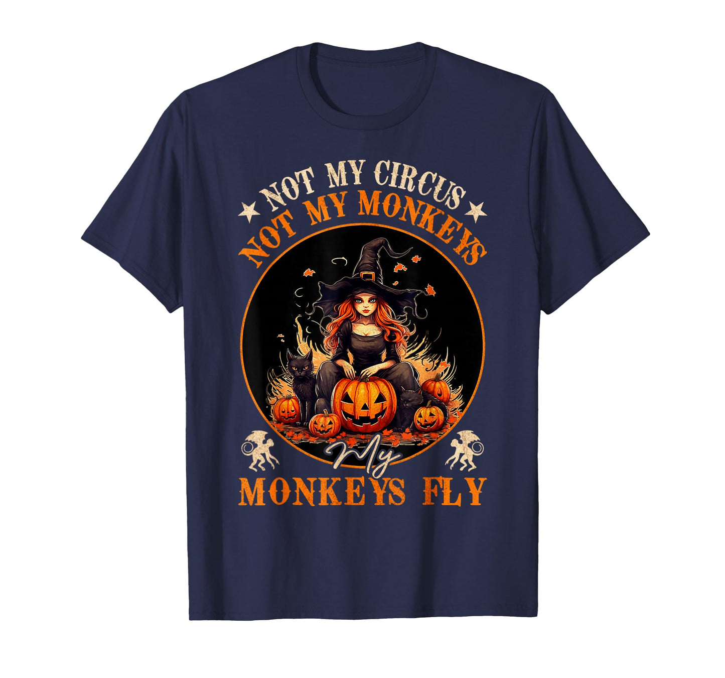 Not My Circus Not My Monkeys My Monkeys Fly Witch Halloween T-Shirt