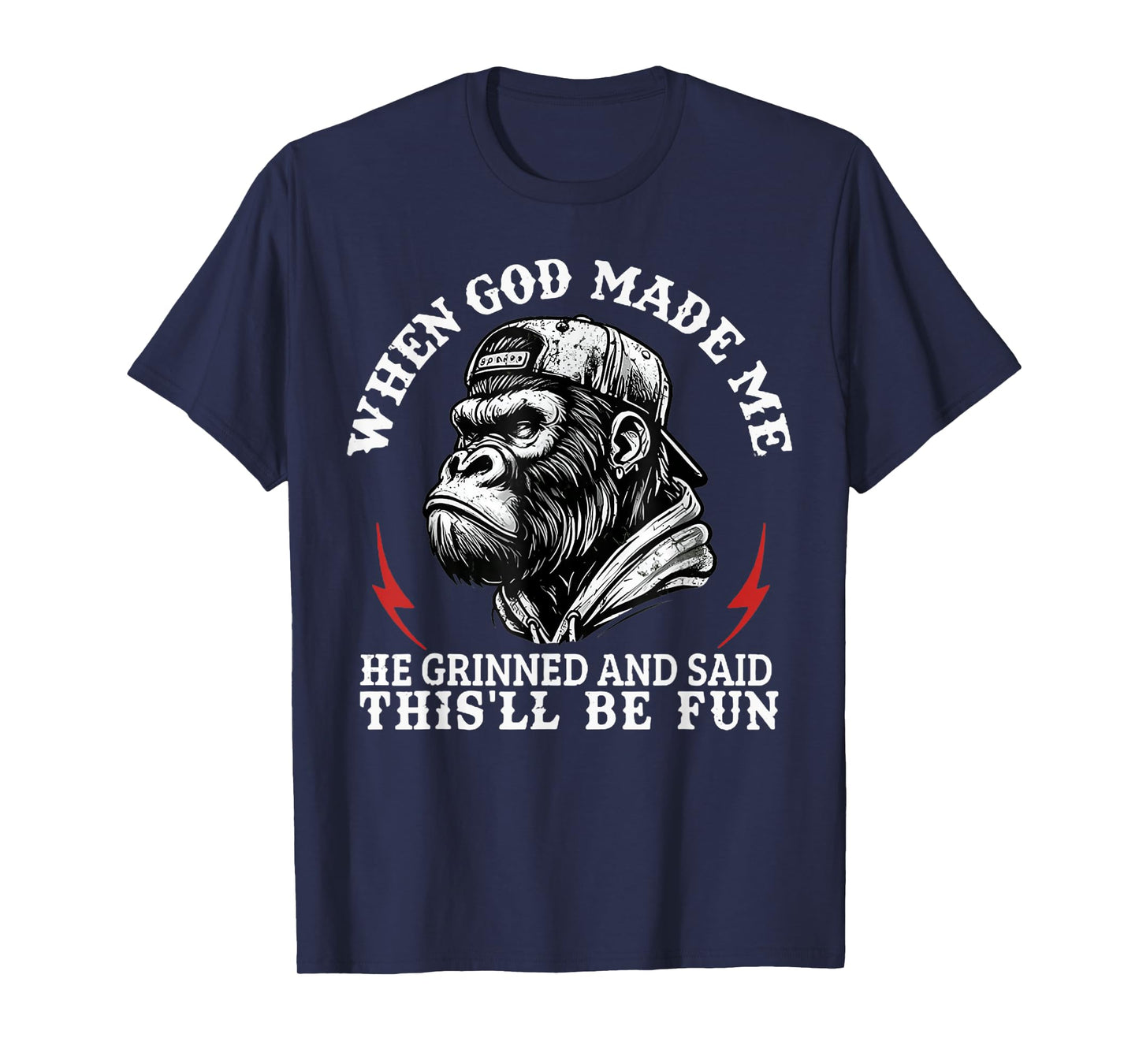 When God Made Me He Grinned And Said This'll Be Fun Monkey T-Shirt