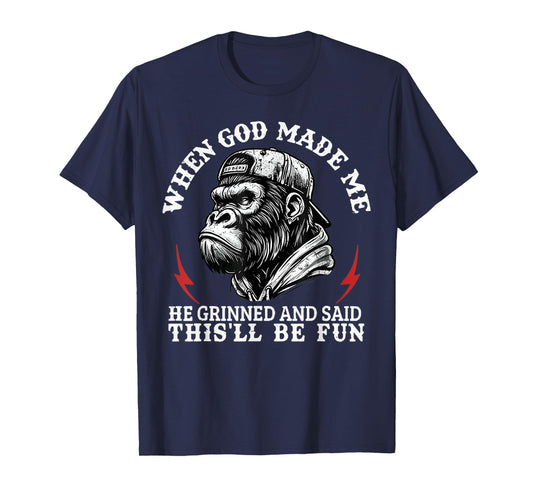 When God Made Me He Grinned And Said This'll Be Fun Monkey T-Shirt