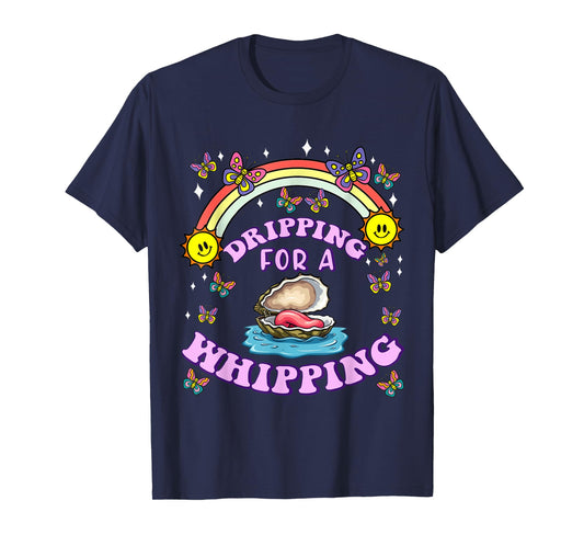 Dripping For A Whipping Oyster Funny Dirty Adult Humor Women T-Shirt