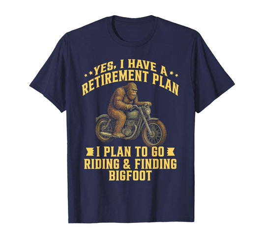 I Have a Retirement Plan Riding Motorcycle Finding Bigfoot T-Shirt