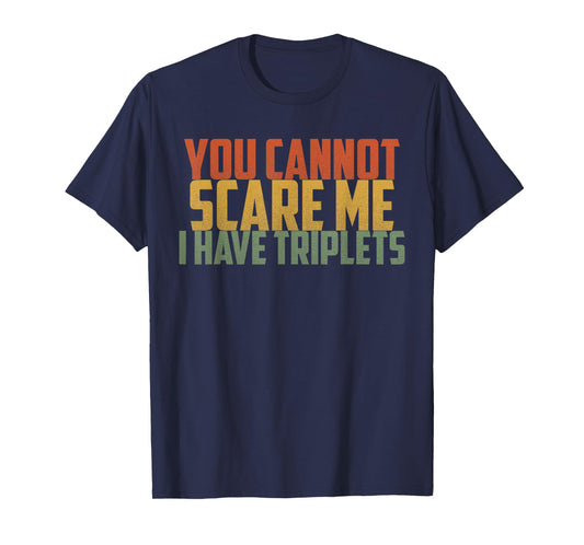 You Cannot Scare Me I Have Triplets Vintage Retro Father Day T-Shirt