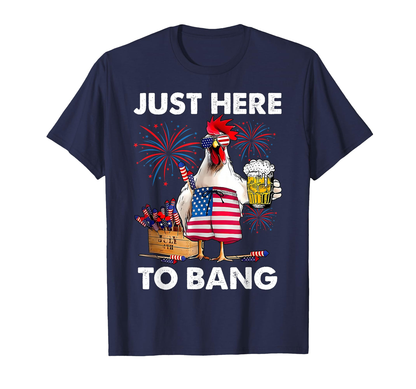 Just Here To Bang Funny Chicken Beer Fireworks 4th Of July T-Shirt