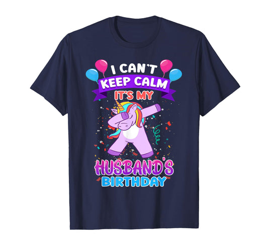 I Cant Keep Calm Its My Husband Birthday Unicorn Dab T-Shirt
