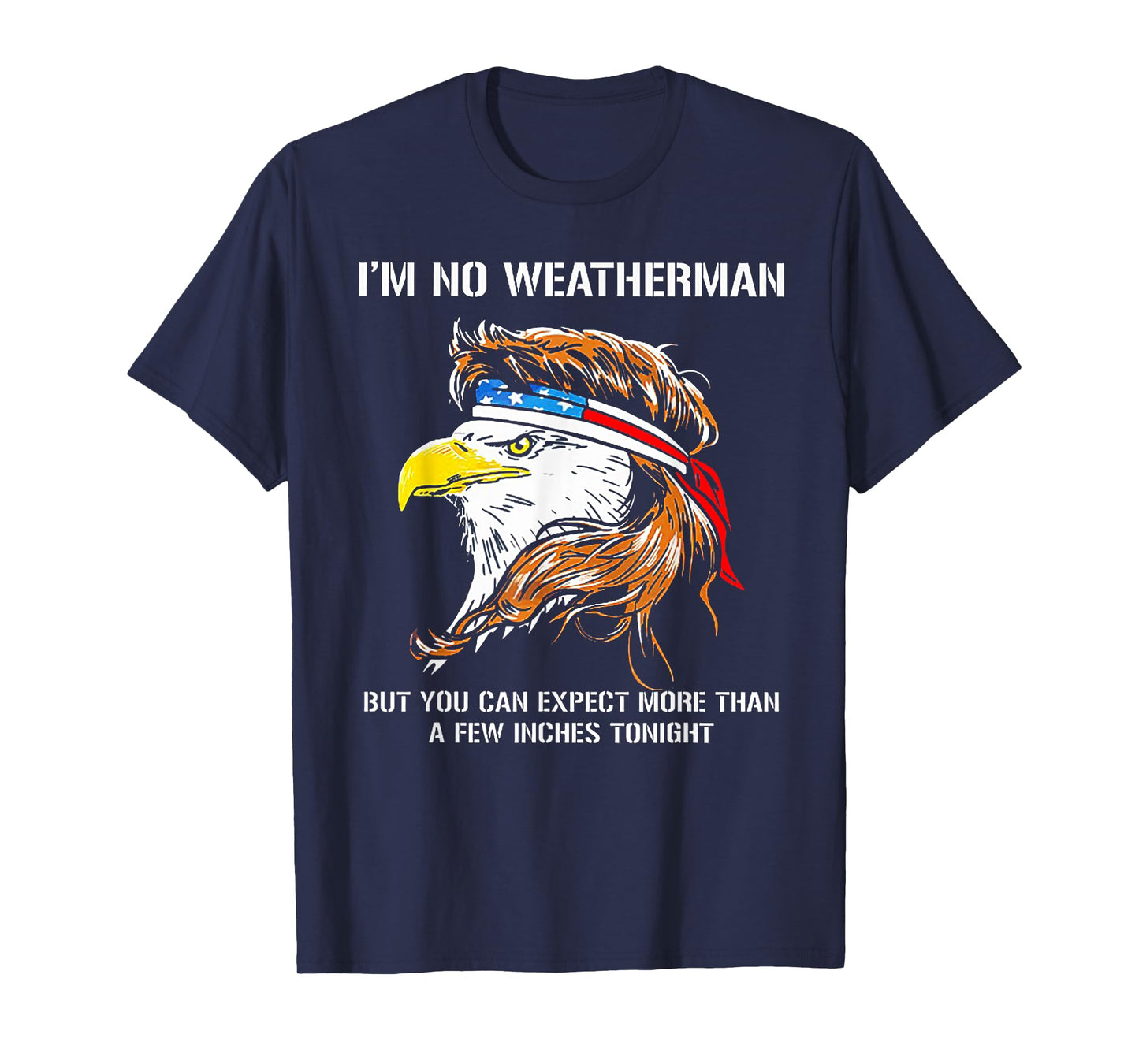 I'm No Weatherman But You Can Expect Eagle T-Shirt