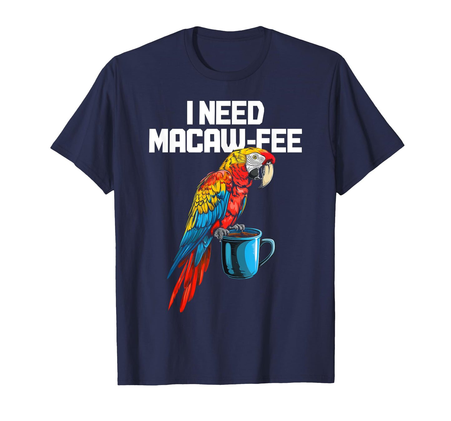 I Need Macaw-Fee Parrot Drinking Coffee Funny Bird Lover T-Shirt