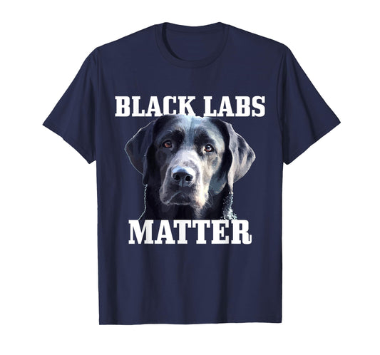 Black Labs Matter Labrador Retriever Mom Dad Dog Lover Funny Men Women Kids T-Shirt