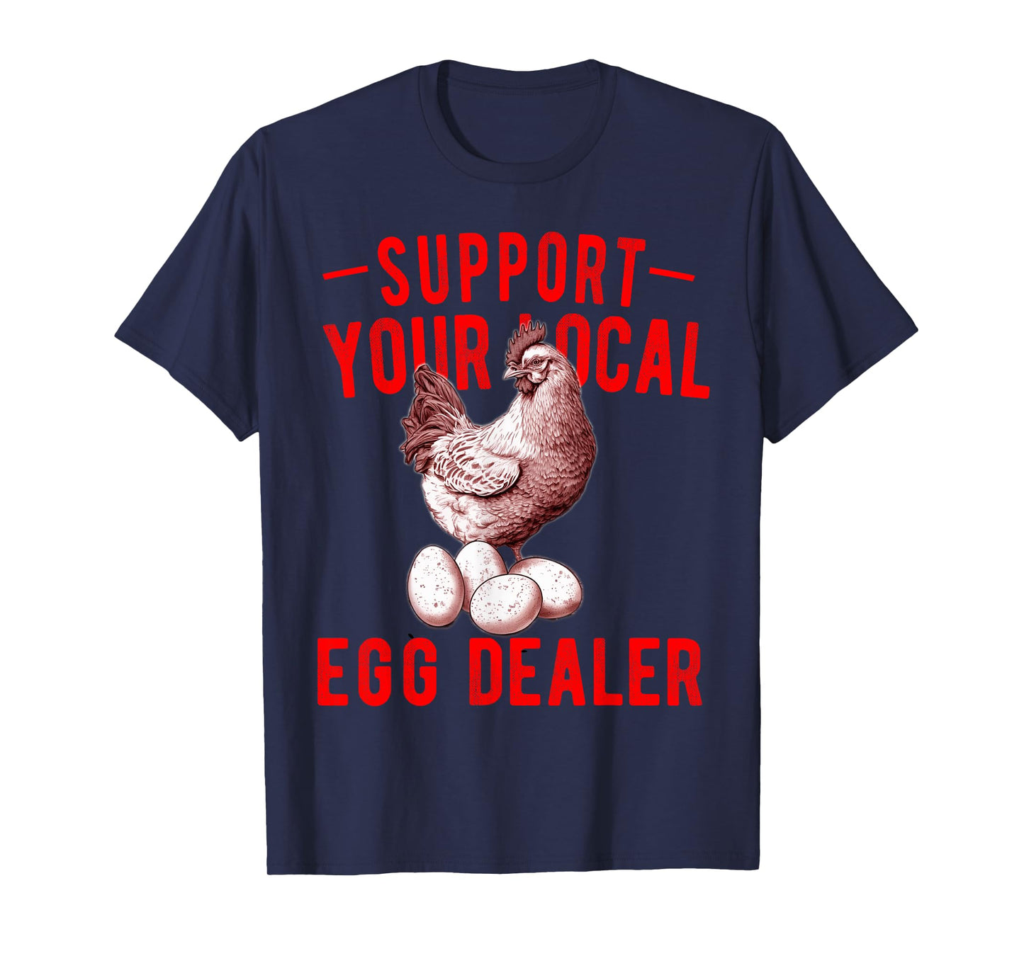 Support Your Local Egg Dealers Chicken Egg Lover T-Shirt