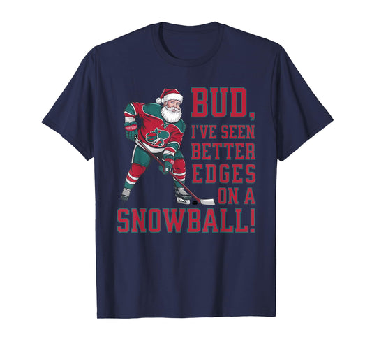 Bud, I've seen better edges on snowball funny Xmas hockey T-Shirt