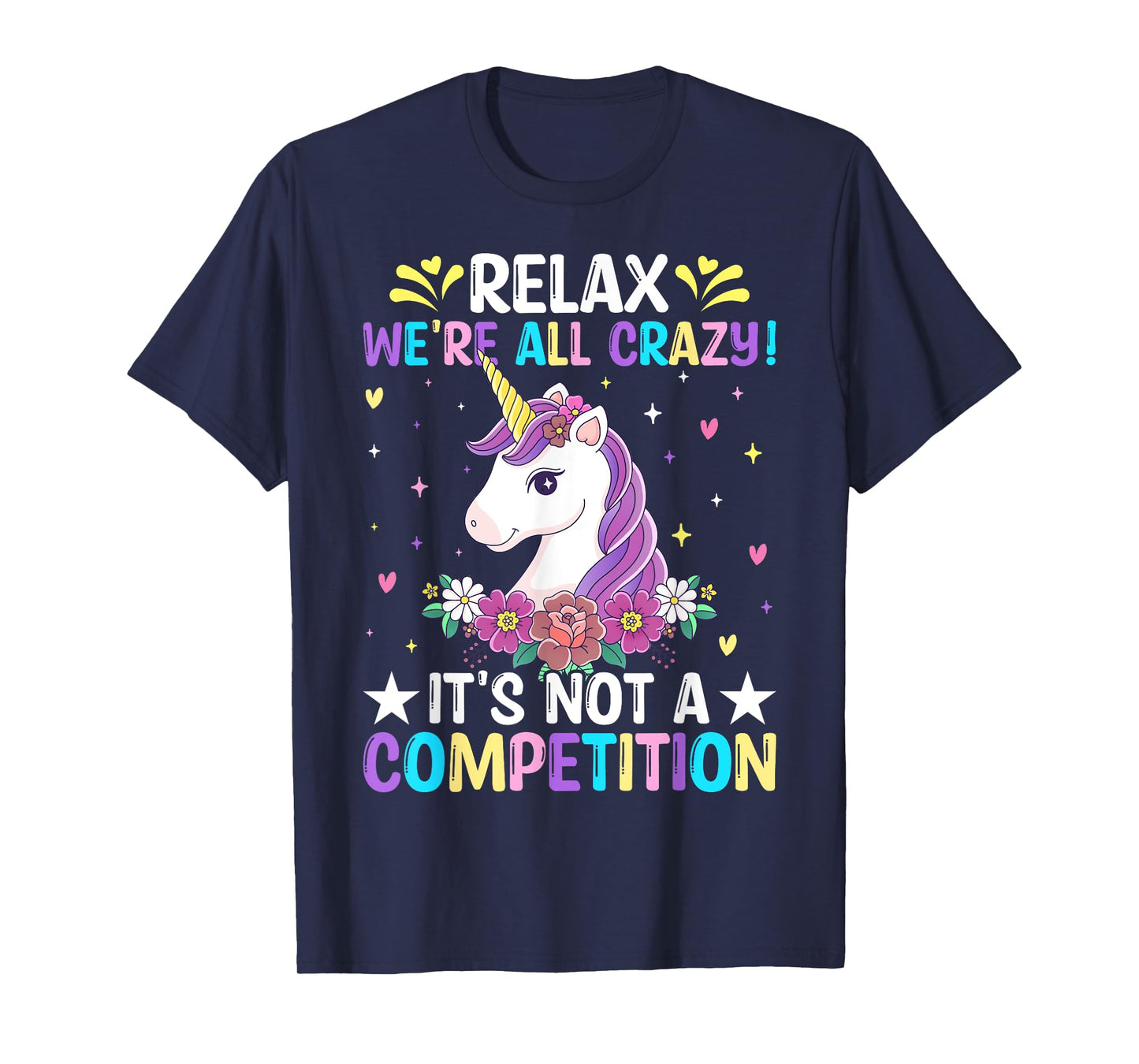 Unicorn Lover Relax We're All Crazy It's Not a Competition T-Shirt