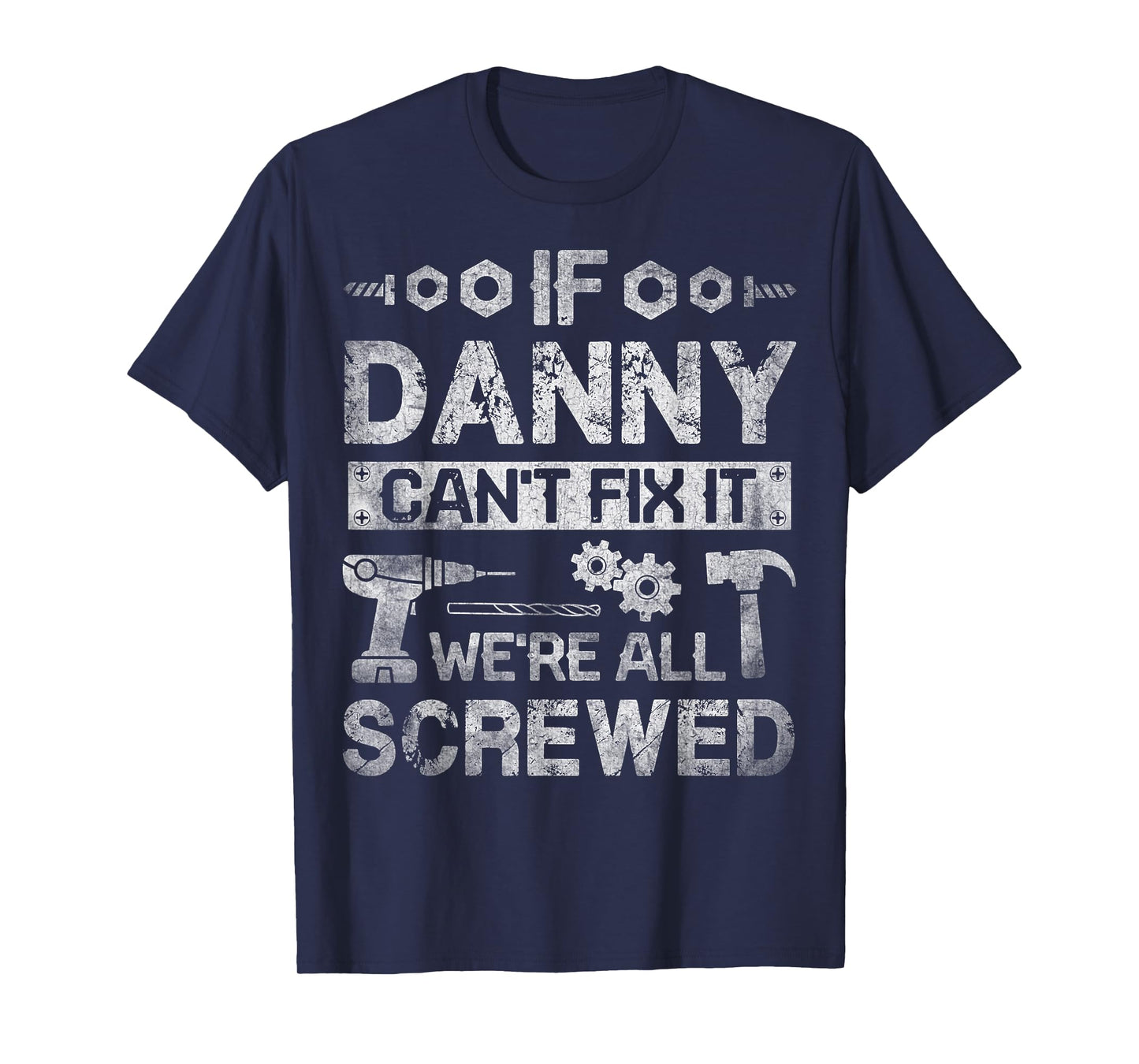 If Danny Can't Fix it We're All Screwed Funny Fathers Gift T-Shirt