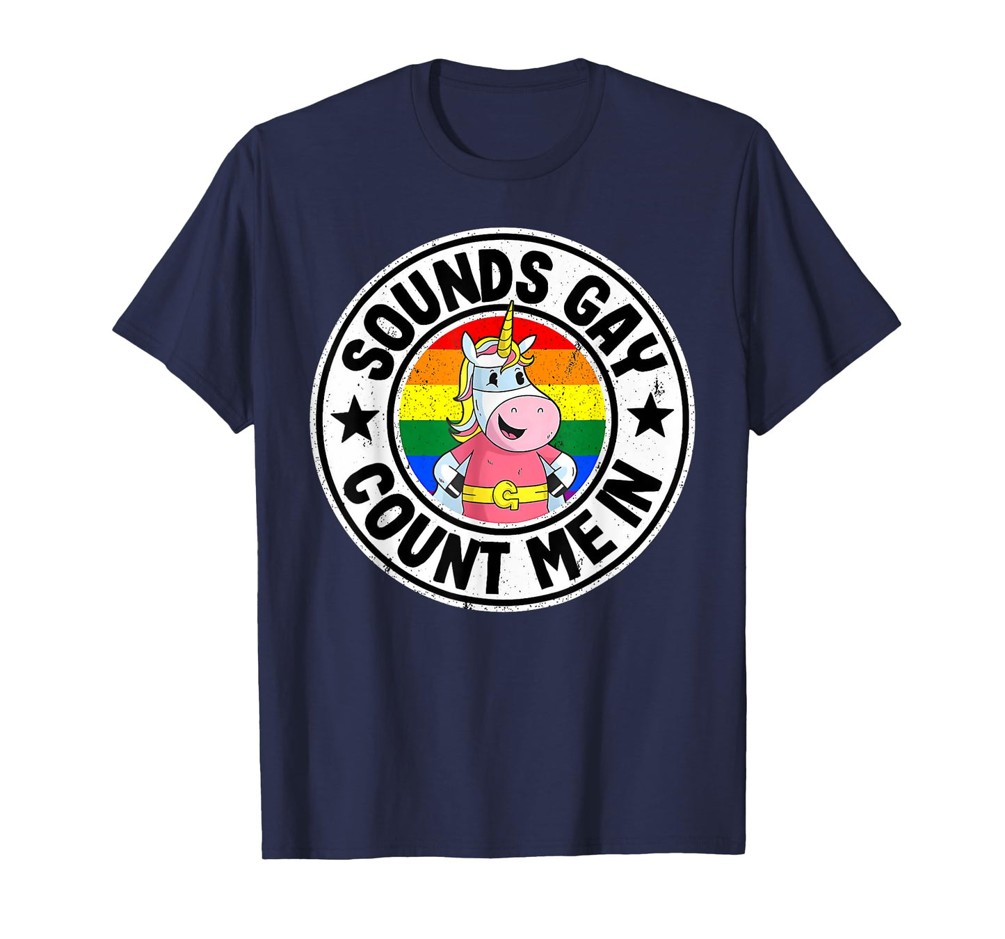 Sounds Gay Count Me In Unicorn Rainbow Flag LGBT Pride LGBTQ T-Shirt