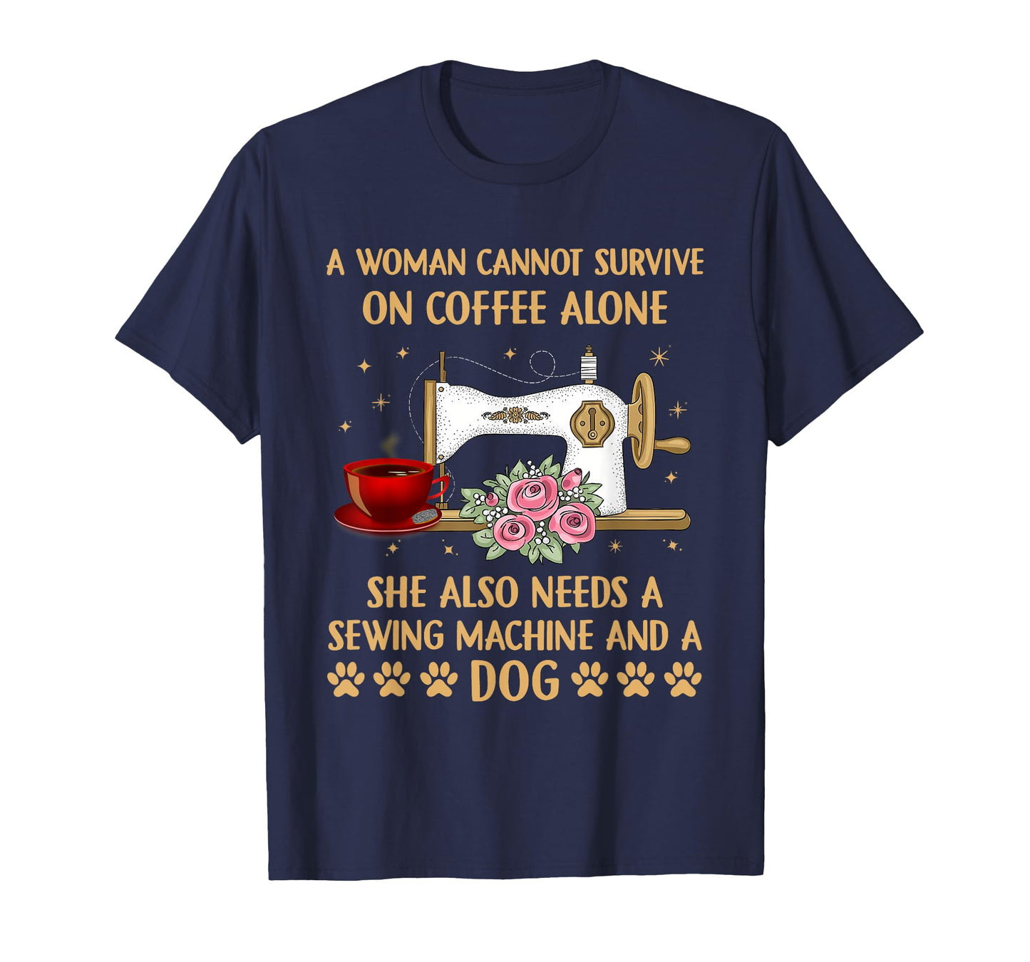A Woman Cannot Survive On Coffee Alone Sewing Machine Dog T-Shirt