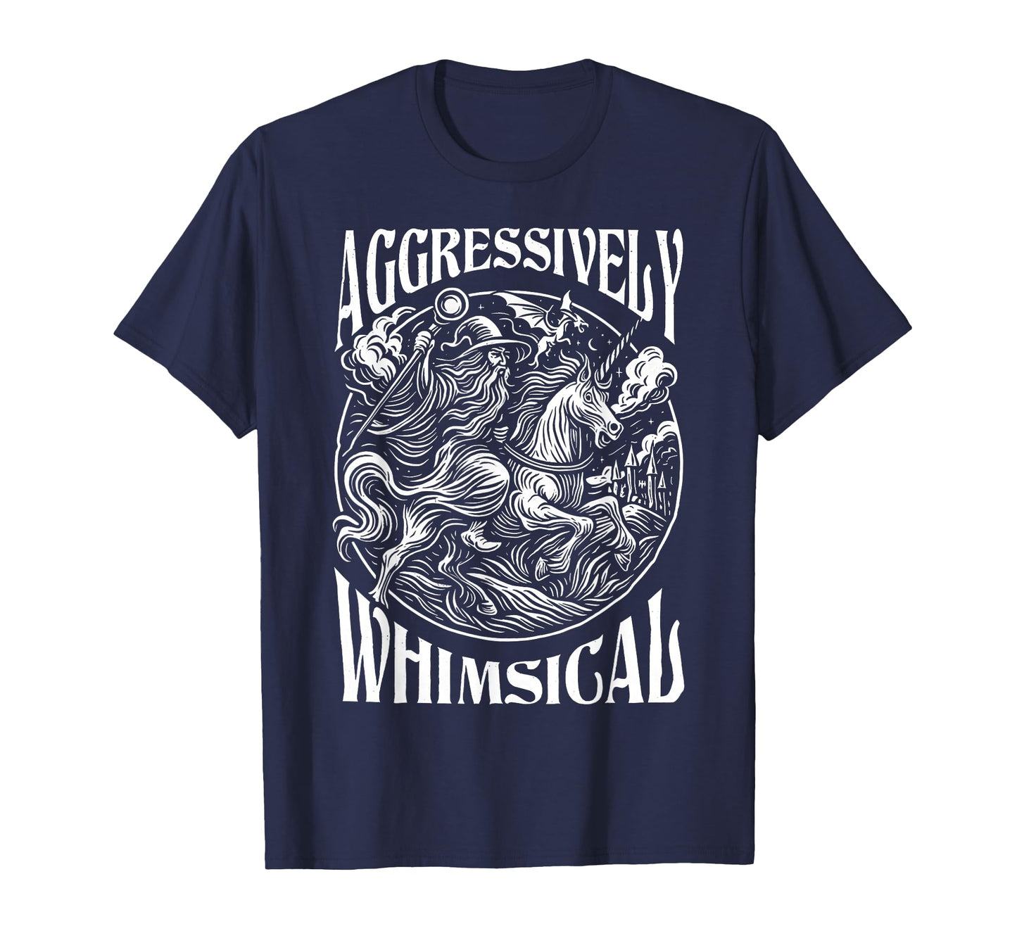 Aggressively Whimsical Unicorn Wizard Epic Fantasy T-Shirt