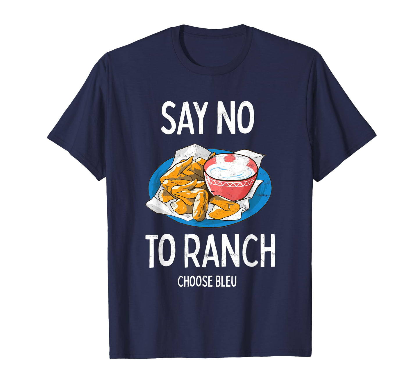 Say No To Ranch Choose Bleu Cheese Buffalo, NY Chicken Wing T-Shirt