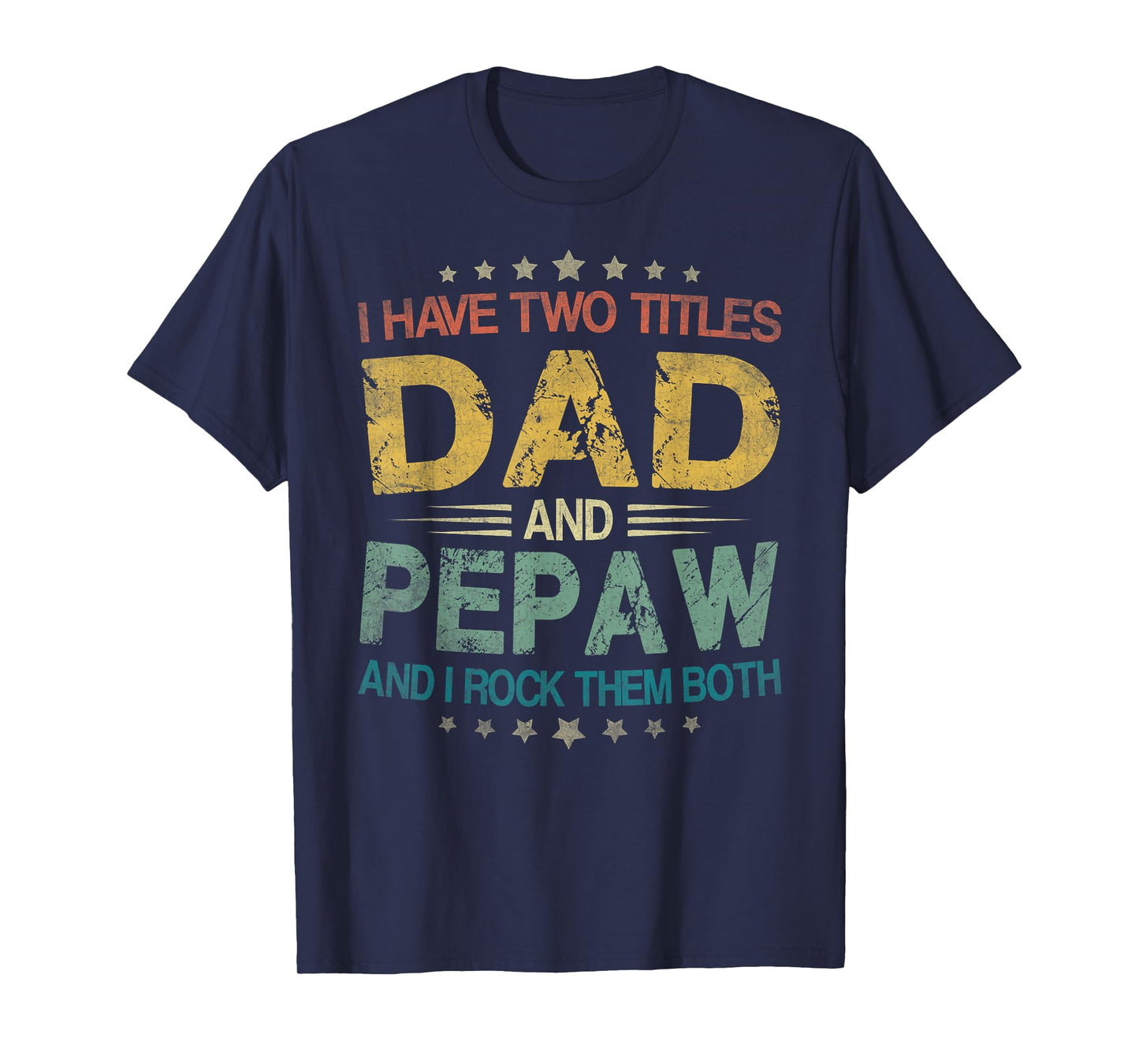 I Have Two Titles Dad And Pepaw Funny Fathers Day Gift T-Shirt
