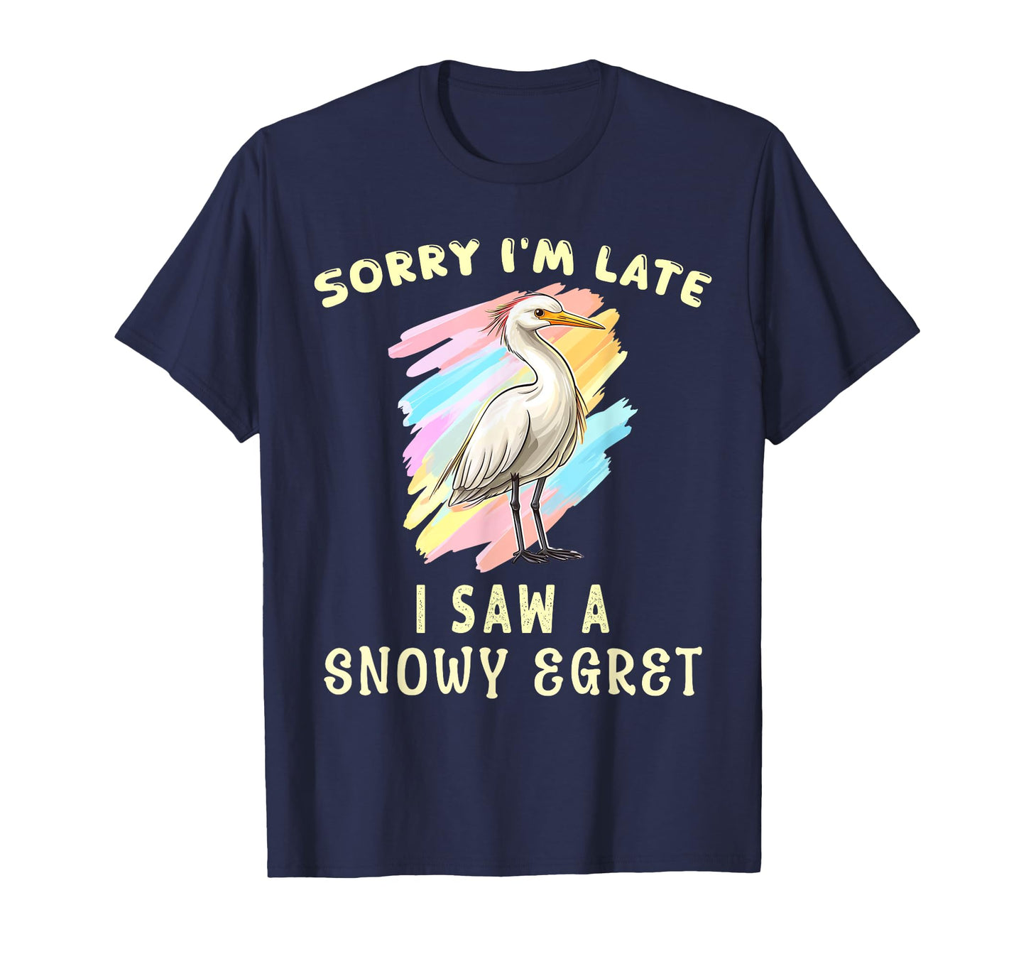 Sorry I'm Late I Saw A Snowy Egret Cute Bird Lover Birding T-Shirt