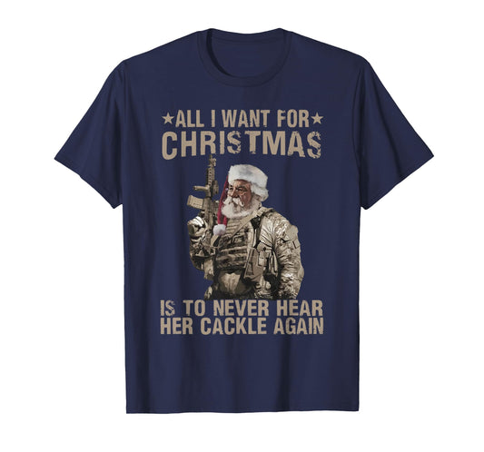 funny trending xmas shirt All I Want For Christmas Is To Never Hear Her Cackle Again Unisex-Adults T-Shirt Black Small