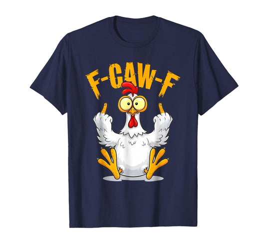 F-Caw-F Funny Chicken Humor Quote Rooster Meme T-Shirt