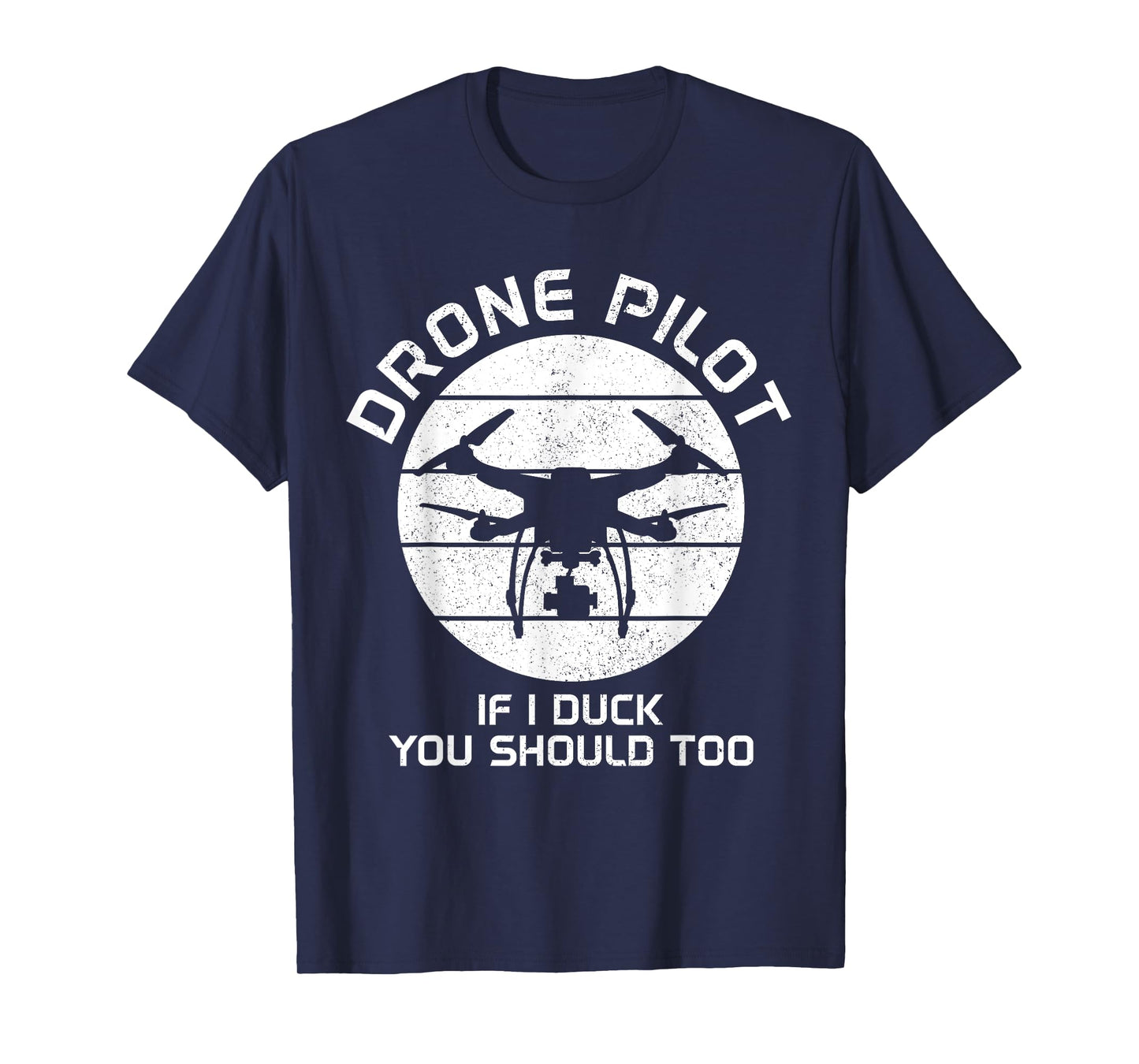 Drone Pilot If I Duck You Should Too RC Quadcopter Funny T-Shirt