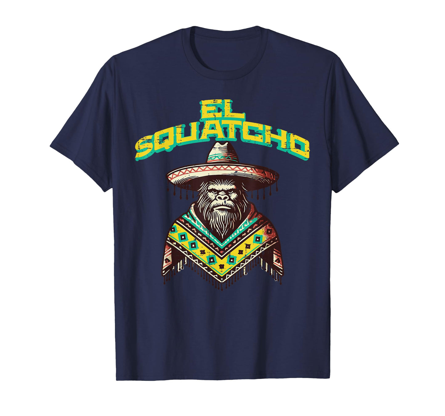 Bigfoot Sombrero El Squatcho Funny Sasquatch Women Men Kids T-Shirt