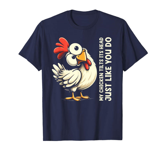 My Chicken Tilts Its Head Just Like You Do Cute Funny Saying T-Shirt