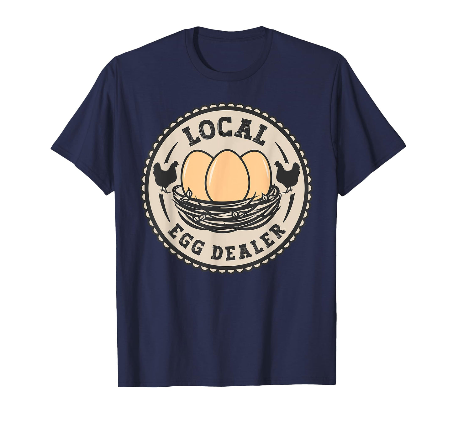 Local Egg Dealer For Women Men Farm Fresh Eggs Funny farm T-Shirt