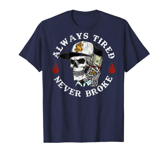 Always Tired Never Broke Skull (On Back) T-Shirt