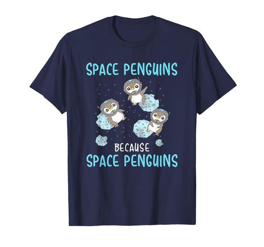 Space Penguins Because Space Penguins - Penguin T Shirt