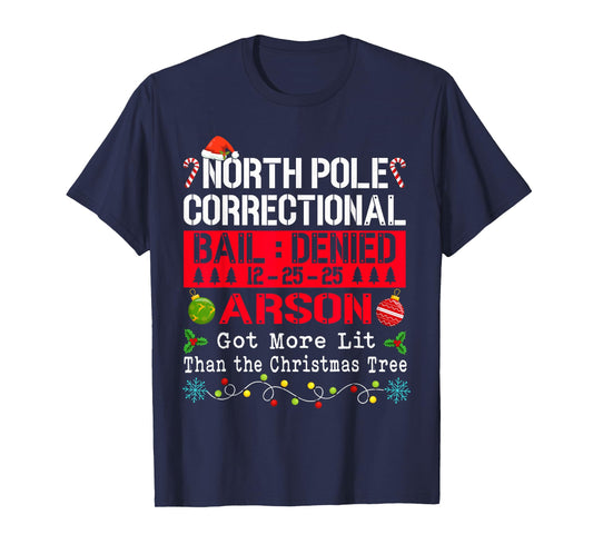 North Pole Correctional Arson More Lit Than Christmas Tree T-Shirt