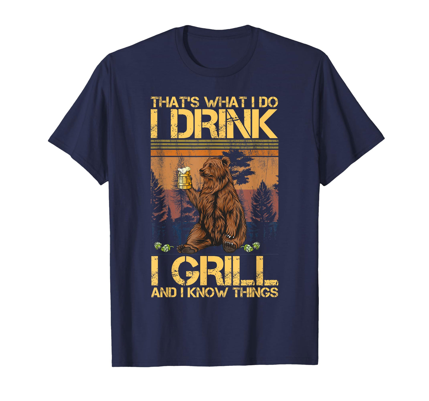 That's What I Do I Drink I Grill and I Know Things T-Shirt