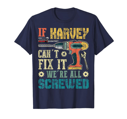 Mens If HARVEY Can't Fix it We're All Screwed Funny Fathers Gift T-Shirt
