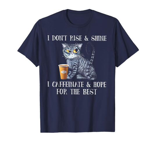 I Don't Rise And Shine I Caffeinate And Hope For The Best T-Shirt