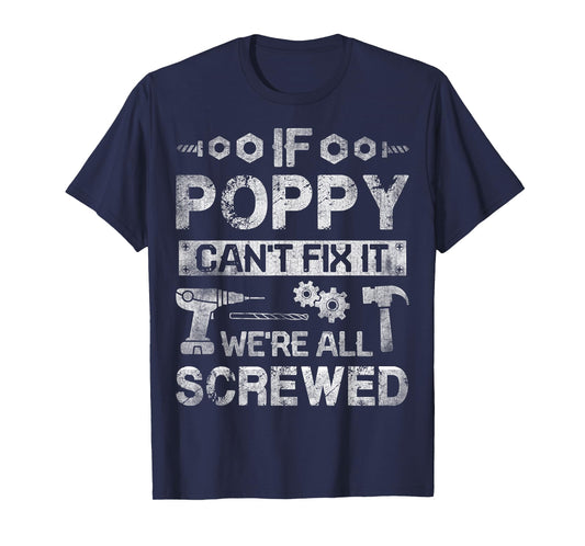 If Poppy Can't Fix it We're All Screwed Funny Fathers Gift T-Shirt