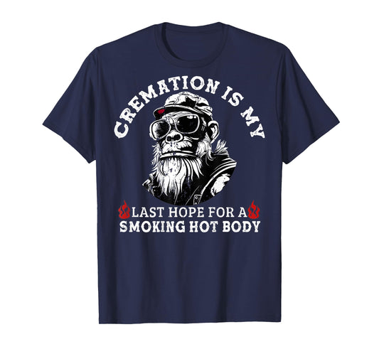 Cremation Is My Last Hope For a Smoking Hot Body (On Back) T-Shirt