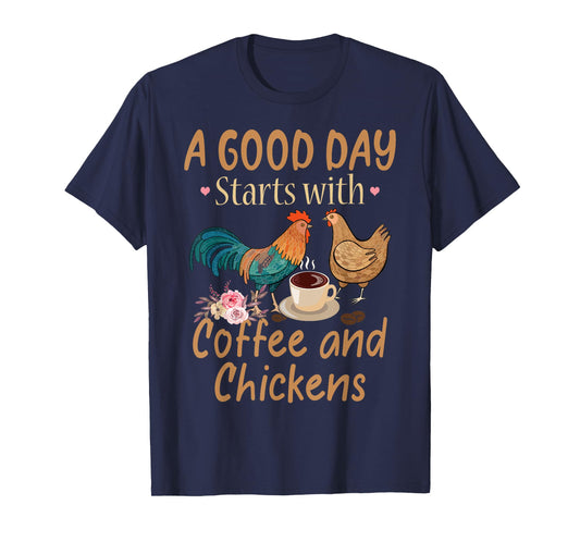 A Good Day Starts With Coffee And Chickens - Funny Chicken T-Shirt