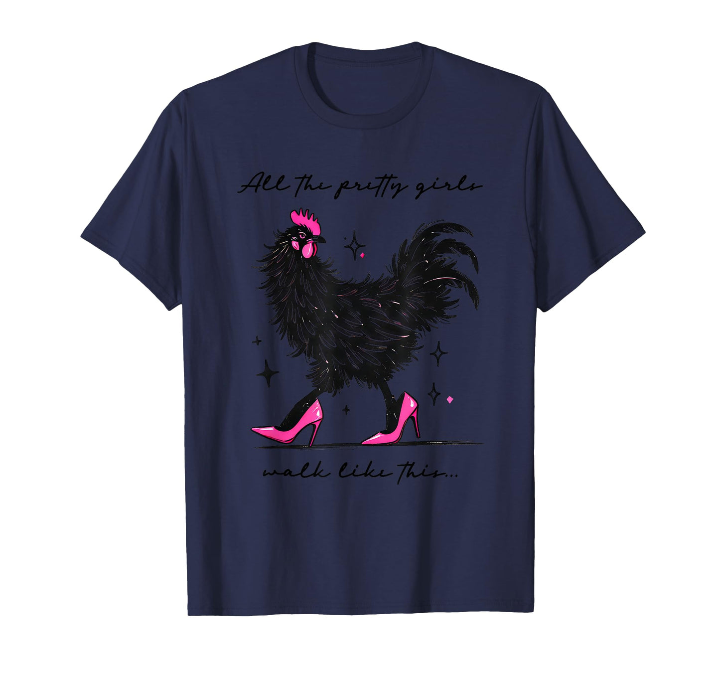 Funny Chicken High Heels All The Pretty Girls Walk Like This T-Shirt