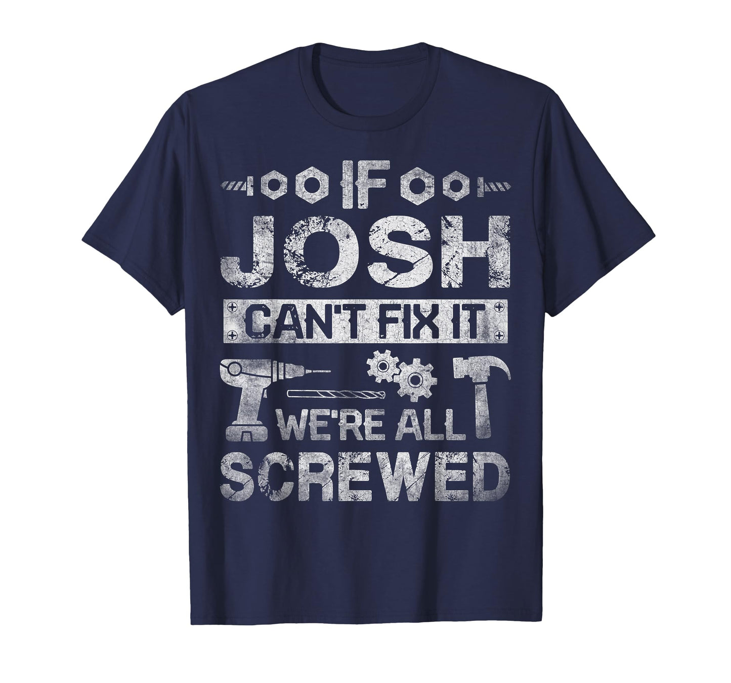 If Josh Can't Fix it We're All Screwed Funny Fathers Gift T-Shirt
