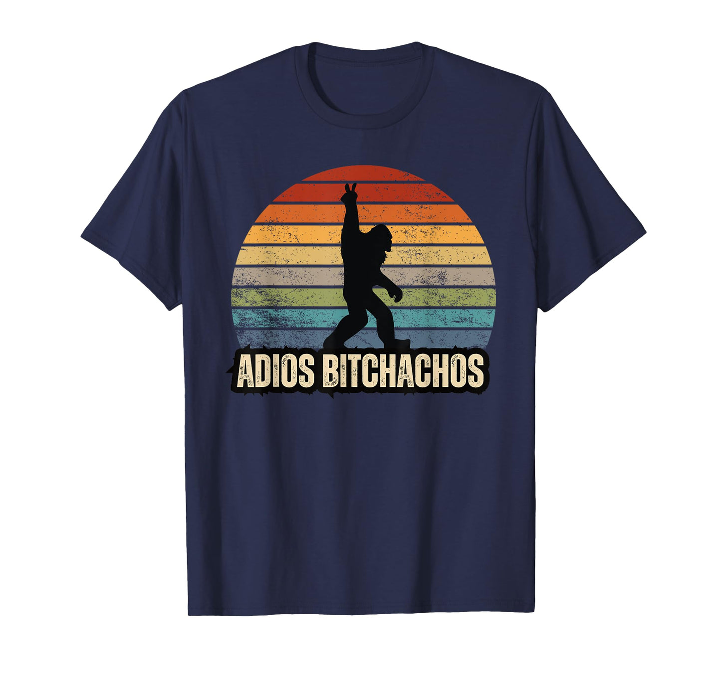 Adios Bitchachos Sasquatch BigFoot Funny T-Shirt
