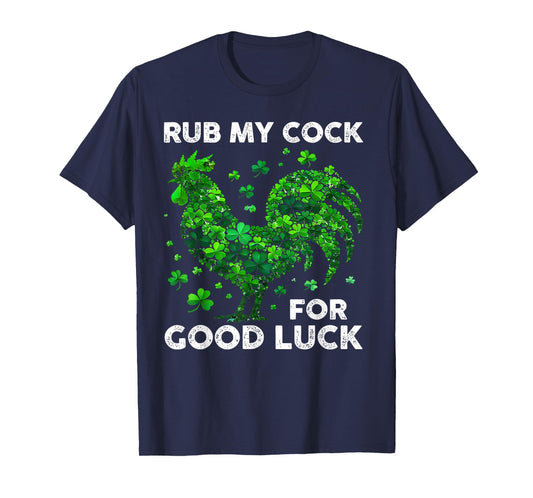 Rub My Cock For Good Luck Funny St Patrick's Day Chicken T-Shirt