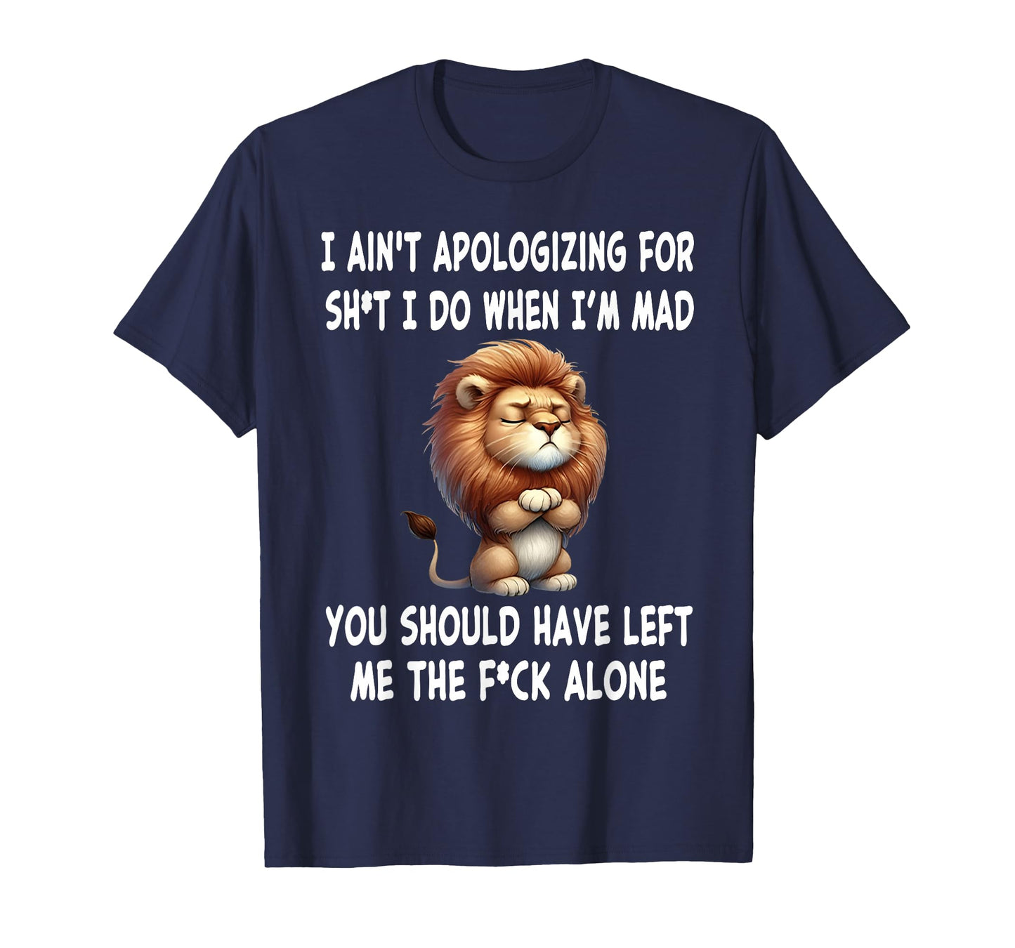 I Ain't Apologizing for Sht I Do When I'm Mad You Should T-Shirt