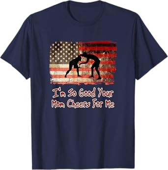 I'm So Good Your Mom Cheers For Me - Fun Wrestling T-Shirt T-Shirt