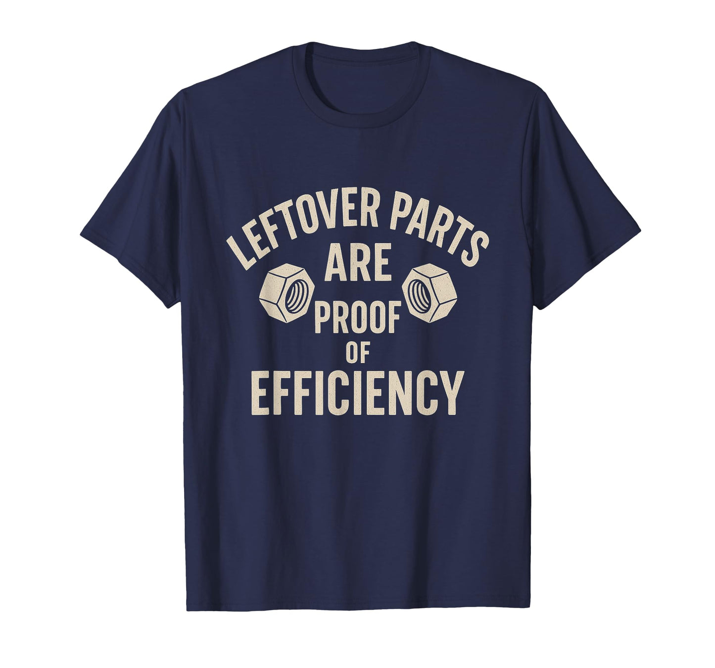 Mechanic Humor – Leftover Parts are Proof of Efficiency T-Shirt